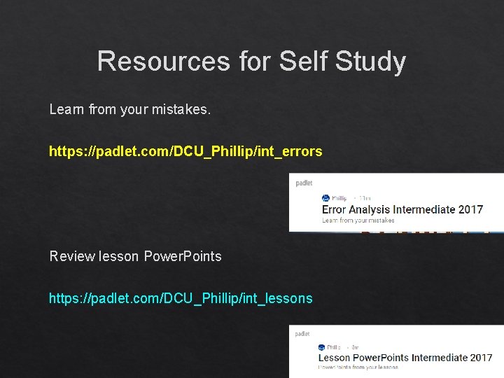 Resources for Self Study Learn from your mistakes. https: //padlet. com/DCU_Phillip/int_errors Review lesson Power.