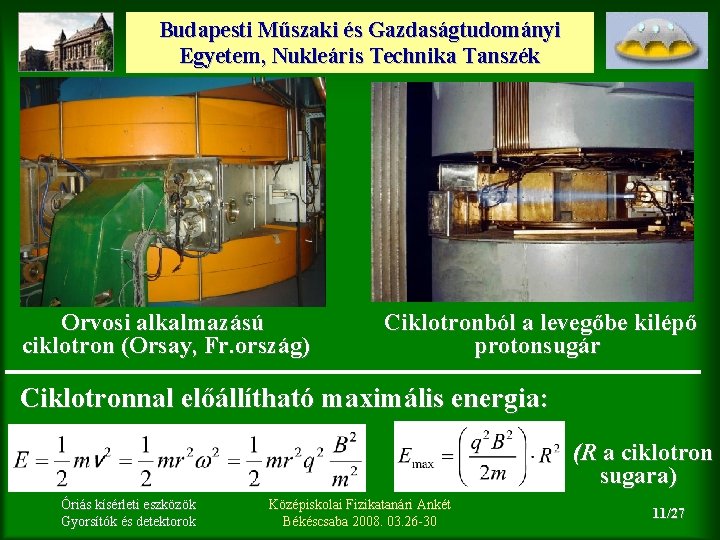 Budapesti Műszaki és Gazdaságtudományi Egyetem, Nukleáris Technika Tanszék Orvosi alkalmazású ciklotron (Orsay, Fr. ország)