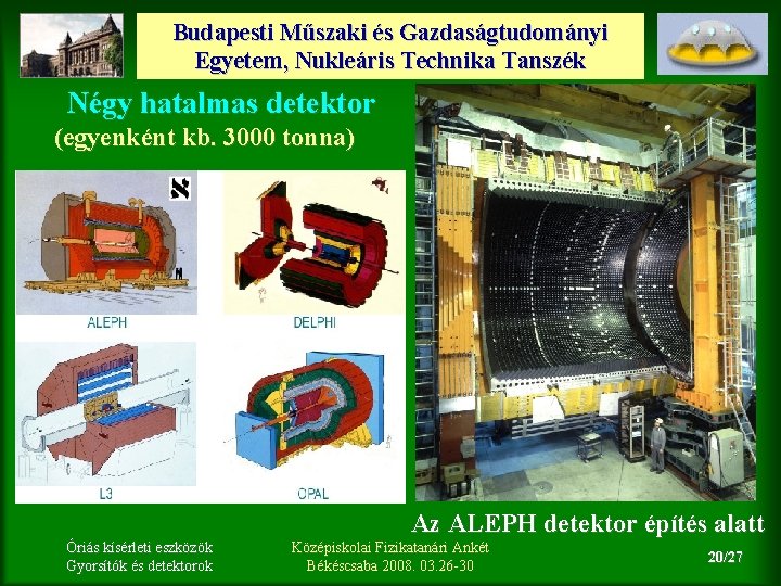 Budapesti Műszaki és Gazdaságtudományi Egyetem, Nukleáris Technika Tanszék Négy hatalmas detektor (egyenként kb. 3000