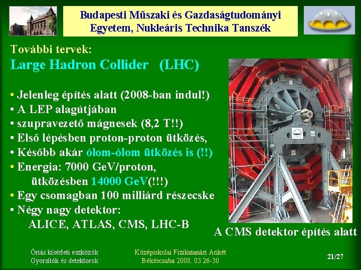 Budapesti Műszaki és Gazdaságtudományi Egyetem, Nukleáris Technika Tanszék További tervek: Large Hadron Collider (LHC)