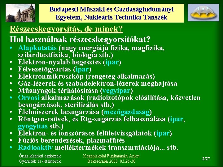 Budapesti Műszaki és Gazdaságtudományi Egyetem, Nukleáris Technika Tanszék Részecskegyorsítás, de minek? Hol használnak részecskegyorsítókat?