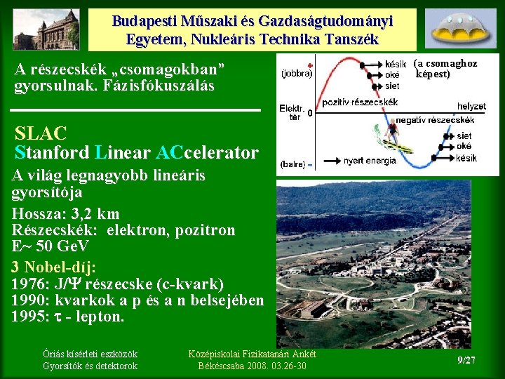 Budapesti Műszaki és Gazdaságtudományi Egyetem, Nukleáris Technika Tanszék A részecskék „csomagokban” gyorsulnak. Fázisfókuszálás (a