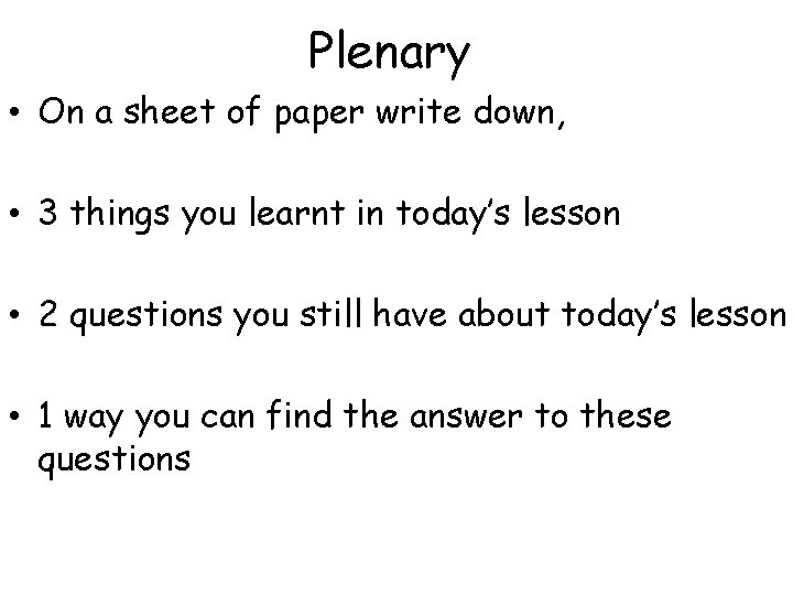 Plenary • On a sheet of paper write down, • 3 things you learnt