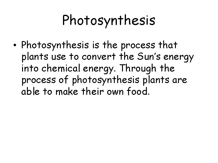 Photosynthesis • Photosynthesis is the process that plants use to convert the Sun’s energy