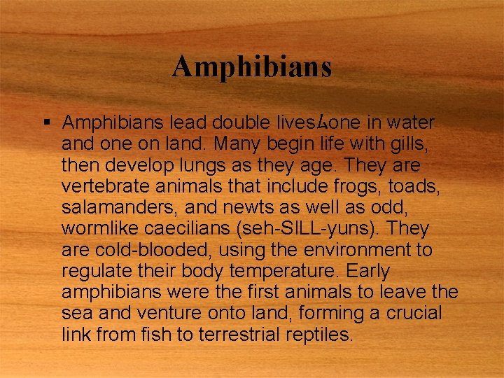 Amphibians § Amphibians lead double livesﾑone in water and one on land. Many begin