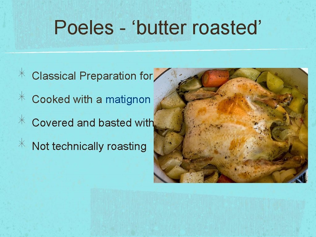 Poeles - ‘butter roasted’ Classical Preparation for white meat an poultry Cooked with a
