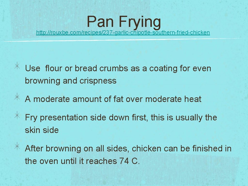 Pan Frying http: //rouxbe. com/recipes/237 -garlic-chipotle-southern-fried-chicken Use flour or bread crumbs as a coating