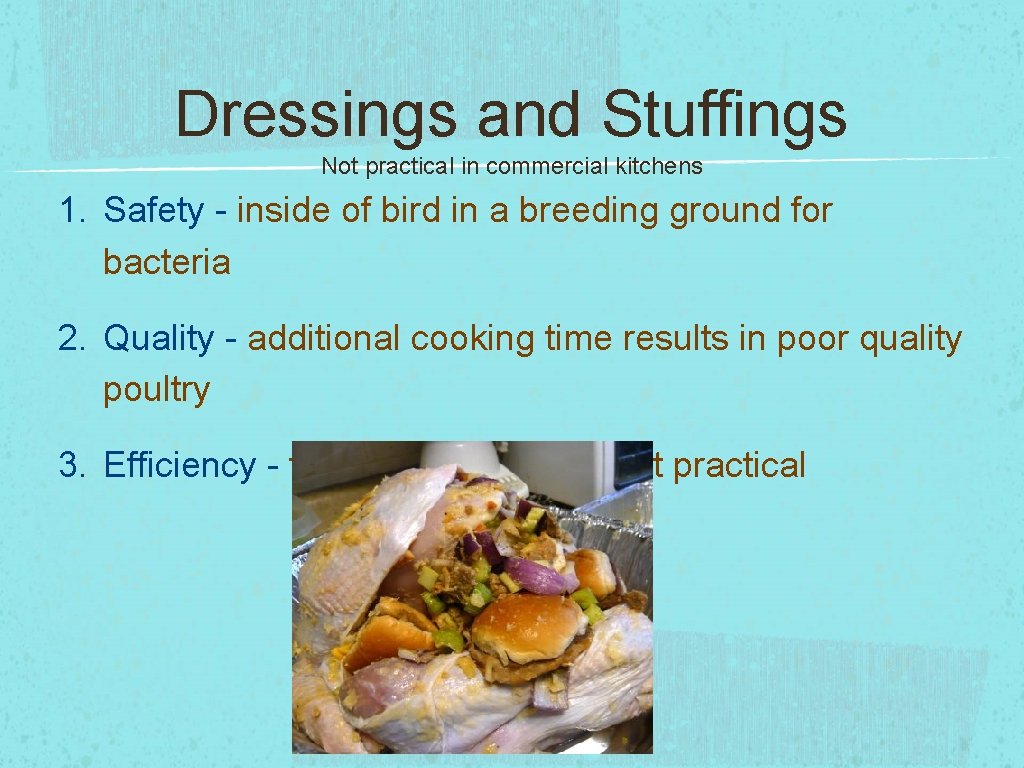 Dressings and Stuffings Not practical in commercial kitchens 1. Safety - inside of bird