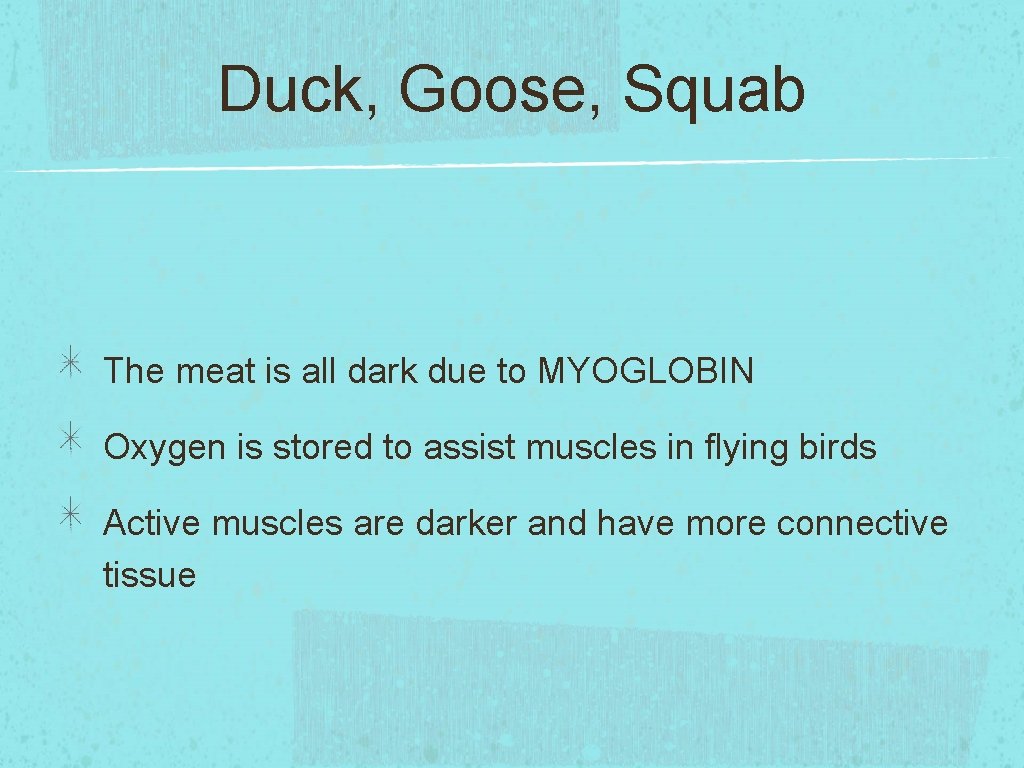 Duck, Goose, Squab The meat is all dark due to MYOGLOBIN Oxygen is stored