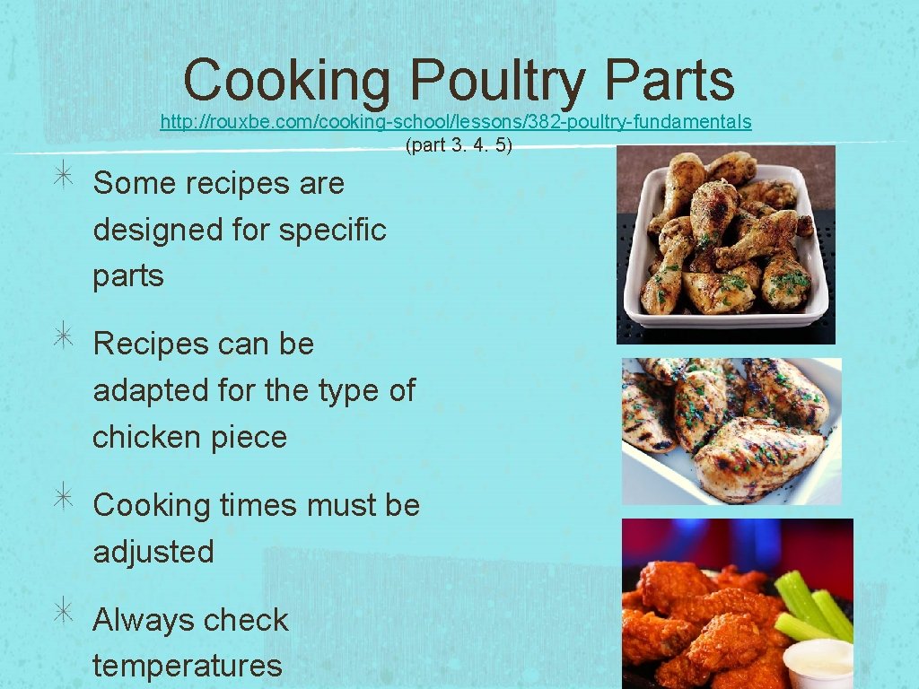 Cooking Poultry Parts http: //rouxbe. com/cooking-school/lessons/382 -poultry-fundamentals (part 3. 4. 5) Some recipes are