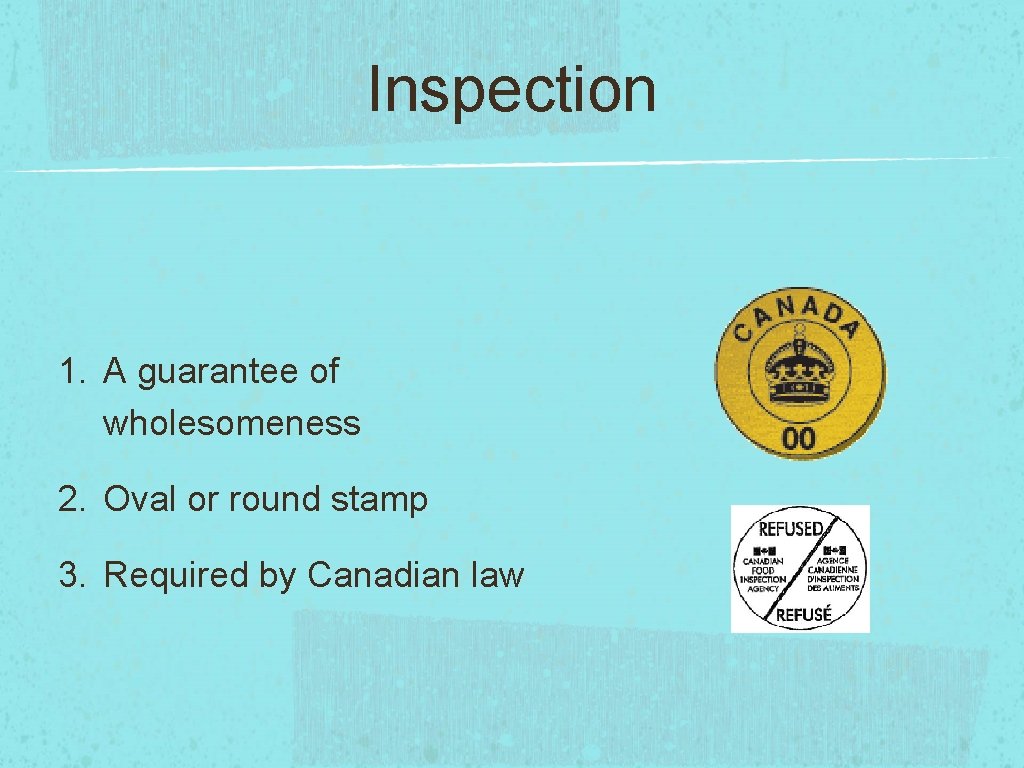 Inspection 1. A guarantee of wholesomeness 2. Oval or round stamp 3. Required by