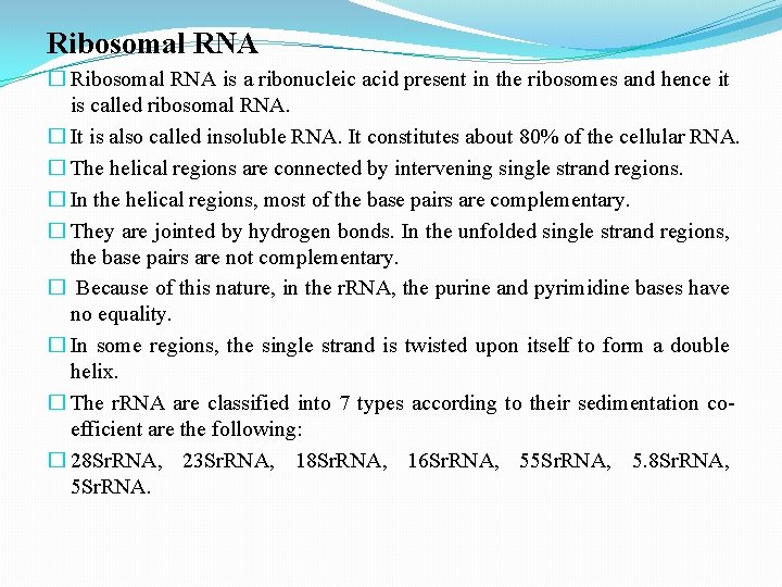 Ribosomal RNA � Ribosomal RNA is a ribonucleic acid present in the ribosomes and