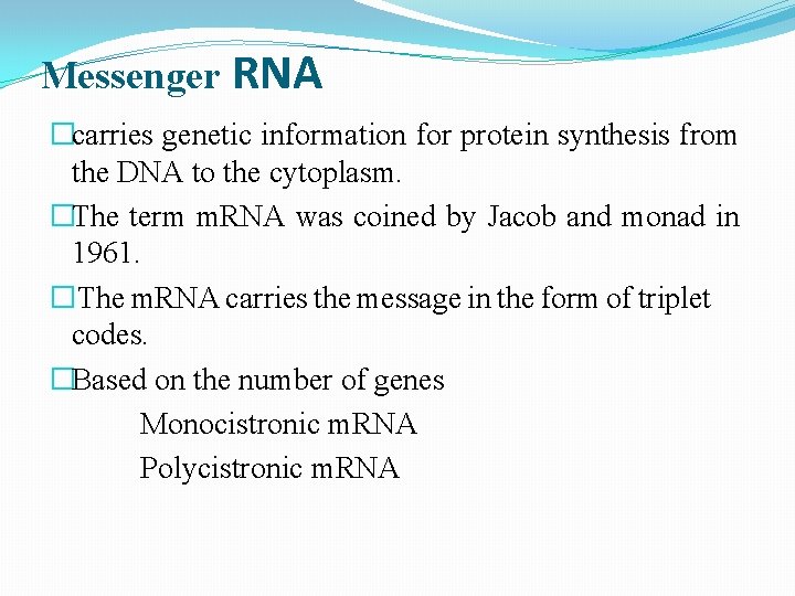 Messenger RNA �carries genetic information for protein synthesis from the DNA to the cytoplasm.