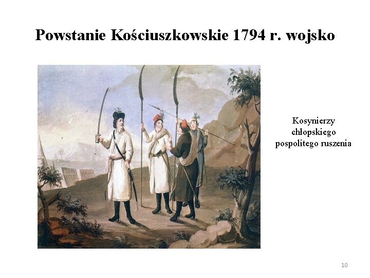 Powstanie Kościuszkowskie 1794 r. wojsko Kosynierzy chłopskiego pospolitego ruszenia 10 