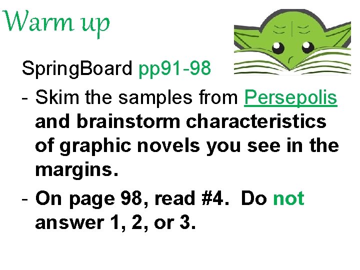 Warm up Spring. Board pp 91 -98 - Skim the samples from Persepolis and