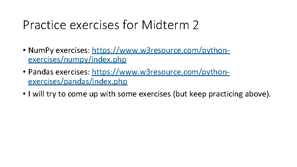 Practice exercises for Midterm 2 • Num. Py exercises: https: //www. w 3 resource.
