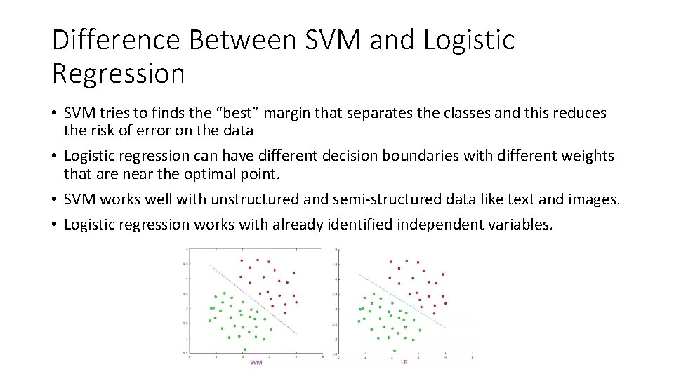 Difference Between SVM and Logistic Regression • SVM tries to finds the “best” margin