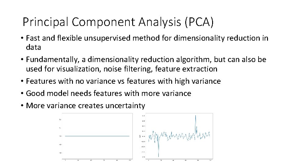 Principal Component Analysis (PCA) • Fast and flexible unsupervised method for dimensionality reduction in