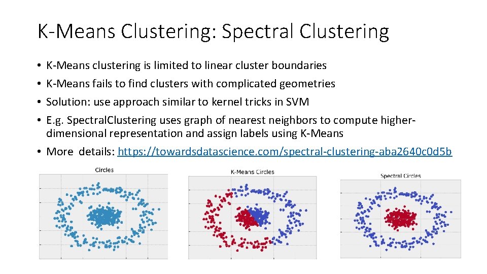 K-Means Clustering: Spectral Clustering K-Means clustering is limited to linear cluster boundaries K-Means fails