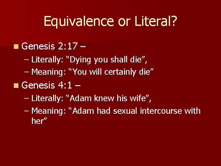 Equivalence or Literal? n Genesis 2: 17 – – Literally: “Dying you shall die”,