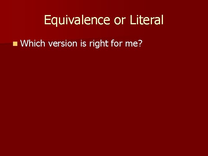 Equivalence or Literal n Which version is right for me? 