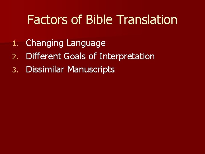 Factors of Bible Translation Changing Language 2. Different Goals of Interpretation 3. Dissimilar Manuscripts