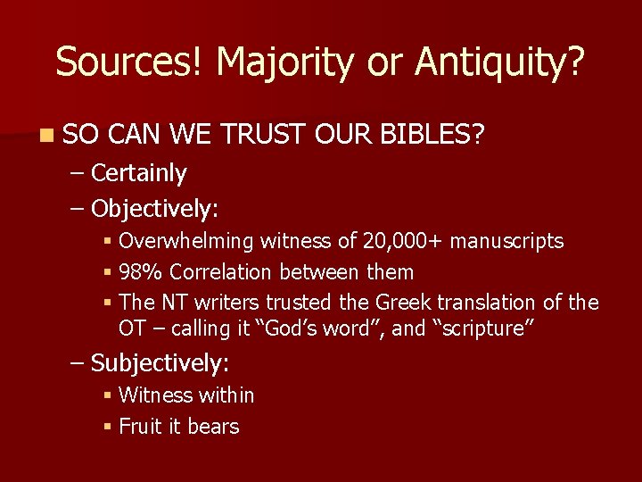 Sources! Majority or Antiquity? n SO CAN WE TRUST OUR BIBLES? – Certainly –
