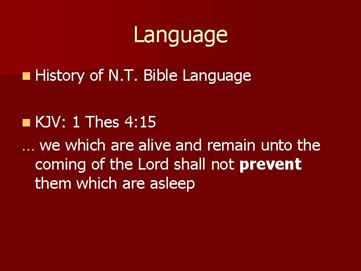 Language n History n KJV: of N. T. Bible Language 1 Thes 4: 15