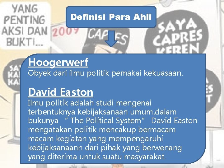 Definisi Para Ahli Hoogerwerf Obyek dari ilmu politik pemakai kekuasaan. David Easton Ilmu politik
