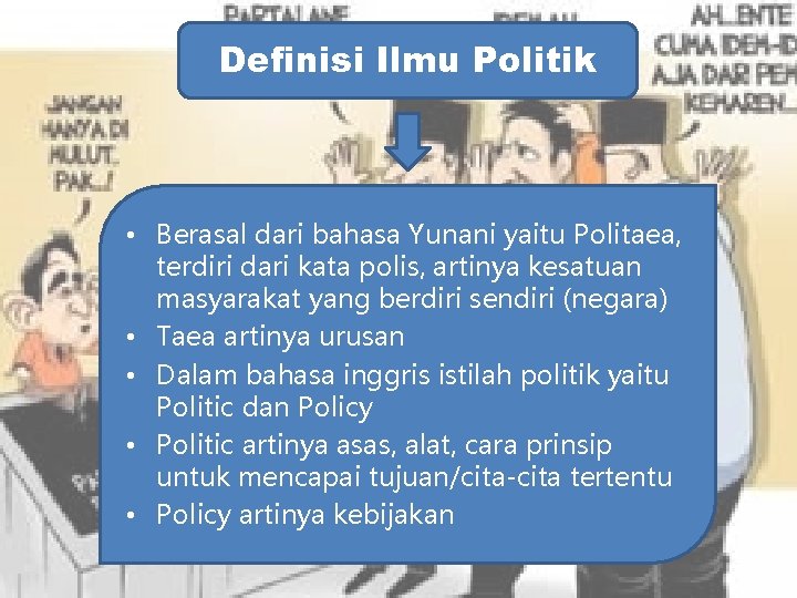 Definisi Ilmu Politik • Berasal dari bahasa Yunani yaitu Politaea, terdiri dari kata polis,