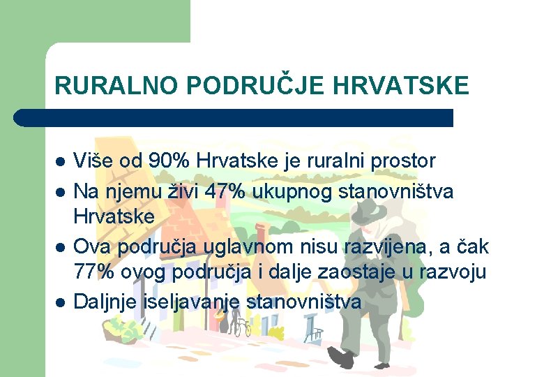 RURALNO PODRUČJE HRVATSKE l l Više od 90% Hrvatske je ruralni prostor Na njemu