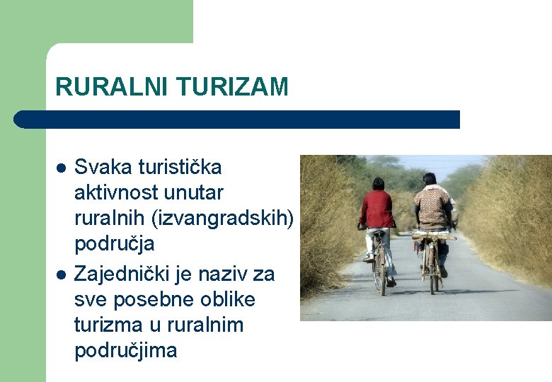 RURALNI TURIZAM l l Svaka turistička aktivnost unutar ruralnih (izvangradskih) područja Zajednički je naziv