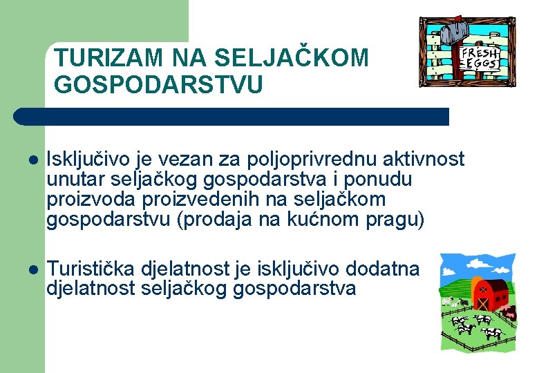 TURIZAM NA SELJAČKOM GOSPODARSTVU l Isključivo je vezan za poljoprivrednu aktivnost unutar seljačkog gospodarstva