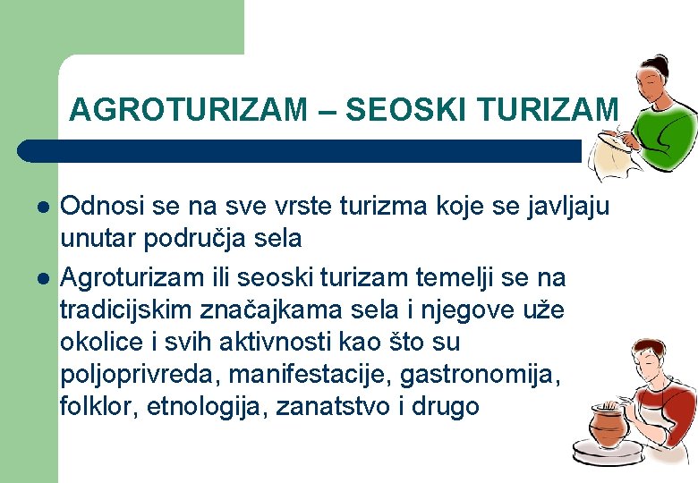 AGROTURIZAM – SEOSKI TURIZAM l l Odnosi se na sve vrste turizma koje se