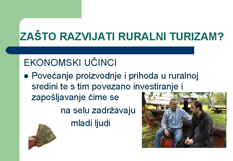 ZAŠTO RAZVIJATI RURALNI TURIZAM? EKONOMSKI UČINCI l Povećanje proizvodnje i prihoda u ruralnoj sredini