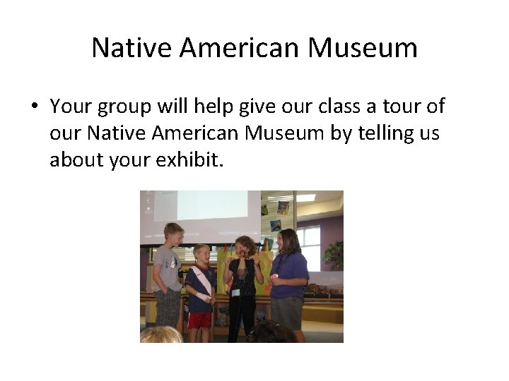 Native American Museum • Your group will help give our class a tour of