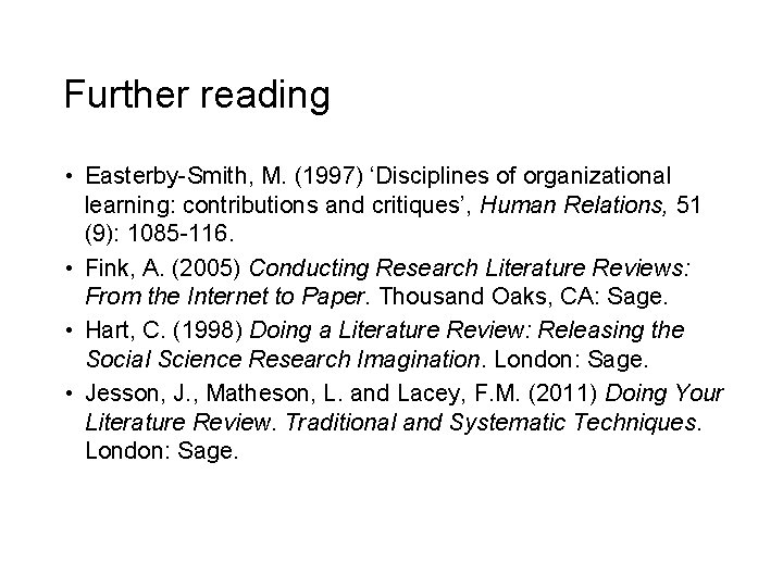 Further reading • Easterby-Smith, M. (1997) ‘Disciplines of organizational learning: contributions and critiques’, Human