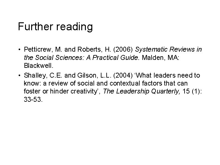 Further reading • Petticrew, M. and Roberts, H. (2006) Systematic Reviews in the Social