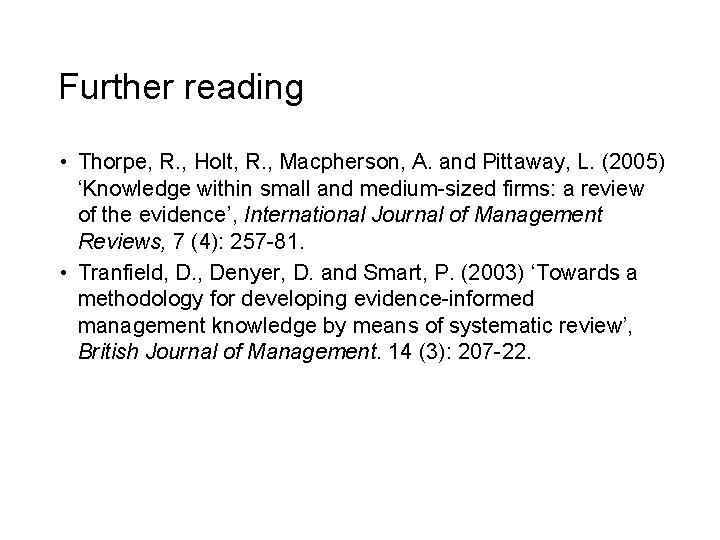 Further reading • Thorpe, R. , Holt, R. , Macpherson, A. and Pittaway, L.