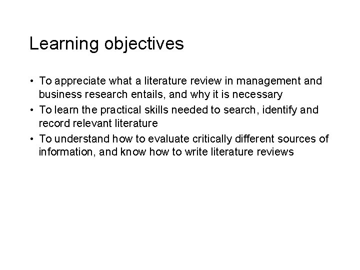 Learning objectives • To appreciate what a literature review in management and business research