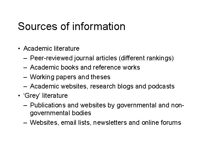 Sources of information • Academic literature – Peer-reviewed journal articles (different rankings) – Academic