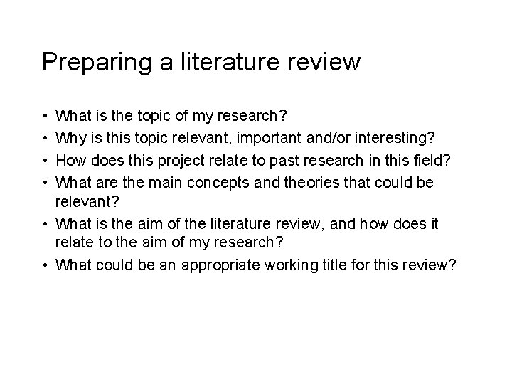 Preparing a literature review • • What is the topic of my research? Why