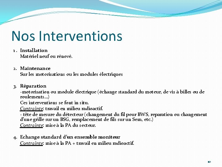 Nos Interventions 1. Installation Matériel neuf ou rénové. 2. Maintenance Sur les motorisations ou