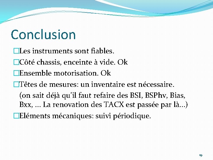 Conclusion �Les instruments sont fiables. �Côté chassis, enceinte à vide. Ok �Ensemble motorisation. Ok