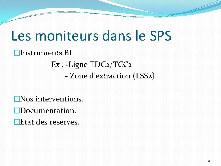 Les moniteurs dans le SPS �Instruments BI. Ex : -Ligne TDC 2/TCC 2 -