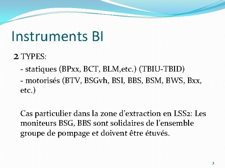 Instruments BI 2 TYPES: - statiques (BPxx, BCT, BLM, etc. ) (TBIU-TBID) - motorisés