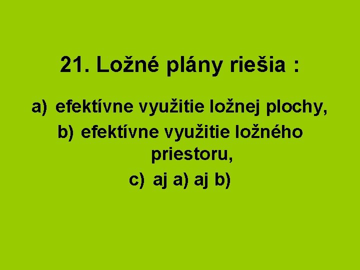 21. Ložné plány riešia : a) efektívne využitie ložnej plochy, b) efektívne využitie ložného