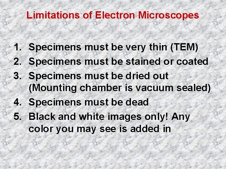 Limitations of Electron Microscopes 1. Specimens must be very thin (TEM) 2. Specimens must