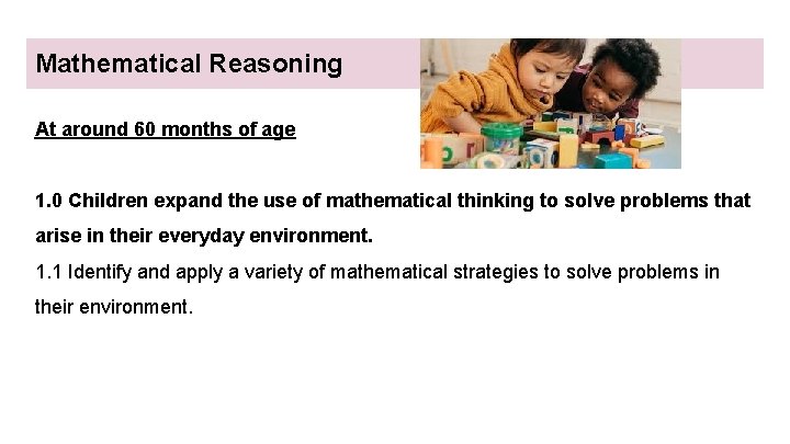 Mathematical Reasoning At around 60 months of age 1. 0 Children expand the use Mathematical Reasoning At around 60 months of age 1. 0 Children expand the use