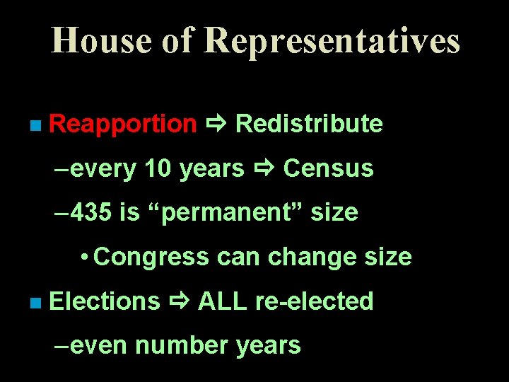 House of Representatives n Reapportion Redistribute – every 10 years Census – 435 is